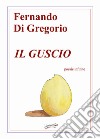 Il guscio. Poesie infinite libro