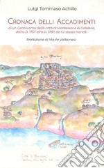 Cronaca delli accadimenti di un gentiluomo della città di Monteleone di Calabria, dall'a.D. 1757 all'a.D. 1787, da lui stesso narrati