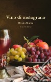 Vino di Melograno libro di Manca Oriana