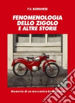 Fenomenologia dello Zigolo e altre storie. Memorie di un meccanico brontolone libro