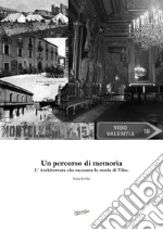 Un percorso di memoria. L'architettura che racconta la storia di Vibo libro