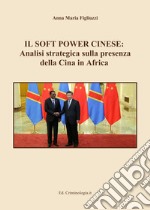 Il soft power cinese: analisi strategica sulla presenza della Cina in Africa libro