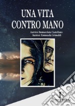 Una vita contro mano libro