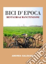 Bici d'epoca. Restauro & manutenzione libro