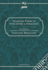 9° Concorso internazionale di poesia «Giovanni Bertacchi». Selezione poesie di vincitori e finalisti libro