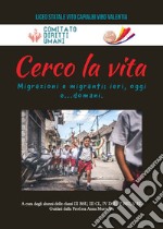 Cerco la Vita. Migrazioni e migranti: ieri, oggi e...domani