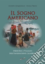 Il sogno americano. Memoria e viaggio dell'emigrazione calabrese libro