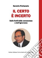 Il certo è incerto. Sulle fonti della conoscenza e dell'ignoranza libro