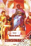 Consonanze libro di Grossi Marzia