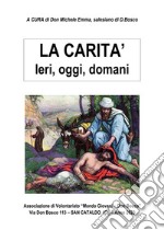 La carità. Ieri, oggi, domani libro