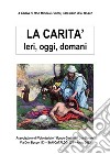 La carità. Ieri, oggi, domani libro