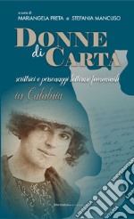 Donne di carta. Scrittrici e personaggi letterari femminili in Calabria libro