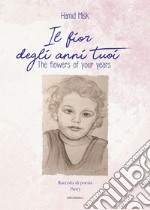 Il fior degli anni tuoi-The flowers of your years. Ediz. bilingue libro