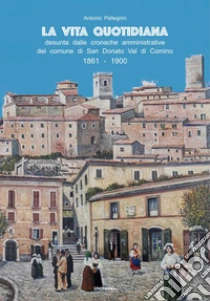 La vita quotidiana desunta dalle cronache amministrative del comune di San Donato Val di Comino 1861-1900