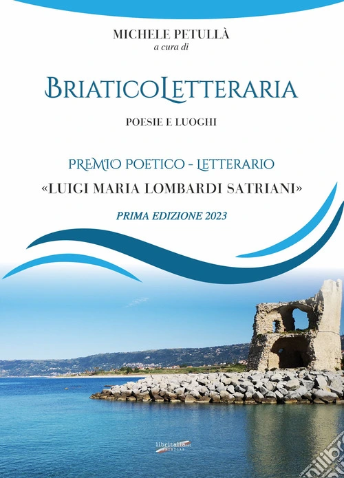 Briatico Letteraria. Poesie e luoghi. Premio poetico-letterario �Luigi Maria Lombardi Satriani�. Prima edizione 2023