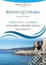 Briatico Letteraria. Poesie e luoghi. Premio poetico-letterario «Luigi Maria Lombardi Satriani». Prima edizione 2023 libro