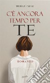 C'è ancora tempo per te libro di Pugliese Teresa