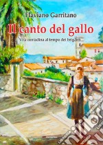 Il canto del gallo. Vita contadina al tempo dei briganti