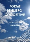 Forme pensiero soggettive. Poesie, aforismi e altri scritti libro di Cichello Massimo