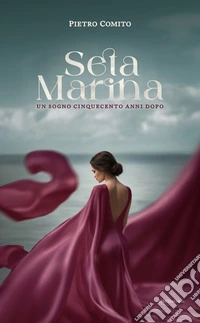 Seta Marina. Un sogno cinquecento anni dopo