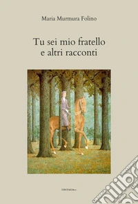 Tu sei mio fratello e altri racconti libro