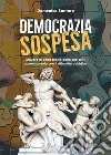 Democrazia sospesa. Salvare la democrazia dalla sua crisi aumentandola con il dibattito pubblico libro di Santoro Domenico