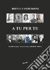 A tu per tu. Incontro immaginario con alcuni importanti filosofi e letterati libro di Tamburrini Bruna