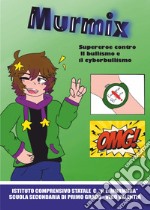 Murmix. Supereroe contro il bullismo e il cyberbullismo libro