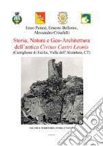 Storia, natura e geo-architettura dell'antica Civitas Castri Leonis. Vol. 1: Territorio, storia e natura. Castiglione di Sicilia, Valle dell'Alcàntara, CT libro