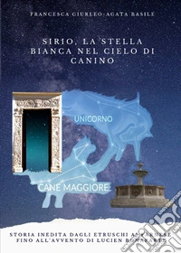 Sirio, la stella bianca nel cielo di Canino. Storia inedita dagli Etruschi ai Farnese fino all'avvento di Lucien Bonaparte libro