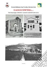 Gaggi com'era... Foto di paesaggi, architetture e memorie sociali del secolo scorso. Ediz. illustrata libro