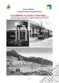 Giardini Naxos com'era... Foto di paesaggi, architetture e memorie sociali del secolo scorso. Ediz. illustrata libro