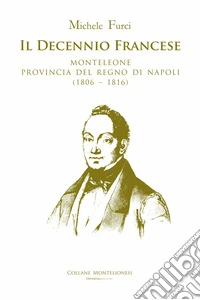 Il decennio francese. Monteleone provincia del Regno di Napoli (1806-1816) libro