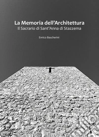 La memoria dell'architettura. Il Sacrario di Sant'Anna di Stazzema libro