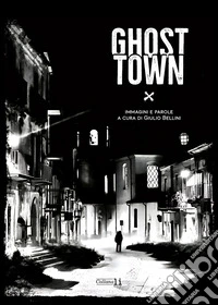 Ghost town. Ediz. italiana e inglese libro