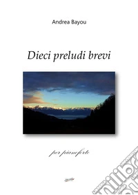 Dieci preludi brevi per pianoforte libro