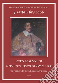 4 Settembre 1068. L'assassinio di Marcantonio Marescotti. Un «giallo» storico nel feudo di Parrano libro
