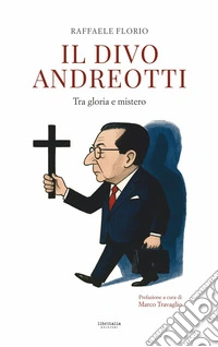 Il divo Andreotti. Tra gloria e mistero libro