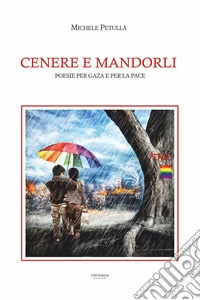 Cenere e mandorli. Poesie per Gaza e per la pace libro
