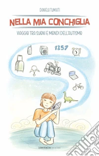 Nella mia conchiglia. Viaggio tra suoni e mondi dell'autismo libro