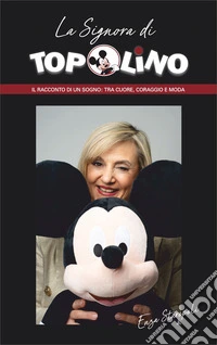La signora di Topolino. Il racconto di un sogno: tra cuore, coraggio e moda libro