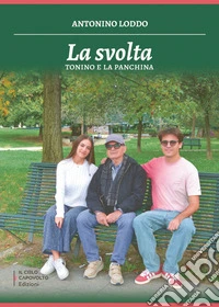 La svolta. Tonino e la panchina libro