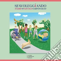 Sfavoleggiando. Fiabe e favole capovolte libro