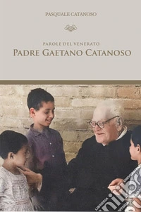 Parole del Venerato Padre Gaetano Catanoso libro