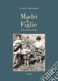 Madri e figlie. Una storia vivente libro