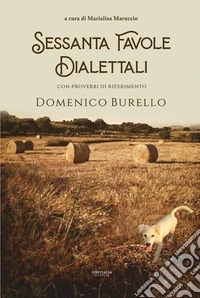 Sessanta favole dialettali. Con proverbi di riferimento libro