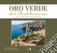 Oro verde del Mediterraneo. Storia, scienza, tradizioni dell'olio d'oliva