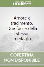 Amore e tradimento. Due facce della stessa medaglia