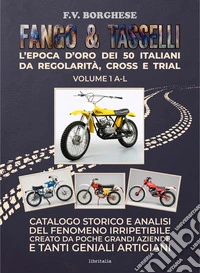 Fango & tasselli. L'epoca d'oro dei 50 italiani da regolarità, cross e trial. Vol. 1: A-L