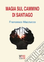 Magia sul cammino di Santiago libro